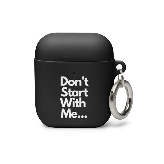 Don't Start With Me Airpods Case - Black