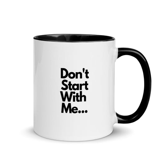 Don't Start With Me Mug